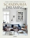 Scandinavia Dreaming : Nordic Homes, Interiors and Design: Scandinavian Design, Interiors and Living