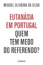 Eutanásia em Portugal - Quem Tem Medo do Referendo?