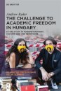 The Challenge to Academic Freedom in Hungary