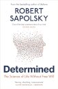 Determined : A Science of Life Without Free Will
