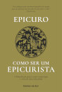 Como ser um Epicurista - A filosofia do prazer como o princípio e o fim de uma vida plena