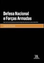 Defesa Nacional E Forças Armadas - Uma Perspetiva do Direito Militar da Segurança em Estado Constitucional Democrático