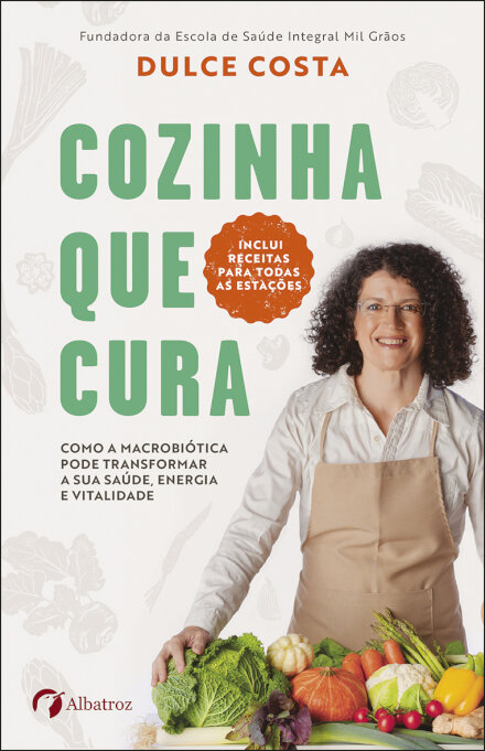 Cozinha que cura - Como a Macrobiótica pode transformar a sua saúde, energia e vitalidade
