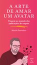 A Arte de Amar um Avatar