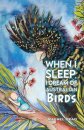 When I Sleep, I Dream of Australian Birds
