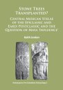 Stone Trees Transplanted? Central Mexican Stelae of the Epiclassic and Early Postclassic and the Question of Maya ‘Influence’