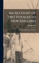 An Account of Two Voyages to New-England