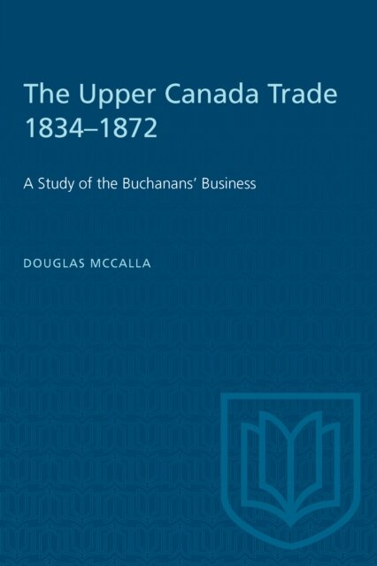 The Upper Canada Trade 1834-1872