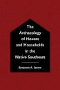 The Archaeology of Houses and Households in the Native Southeast