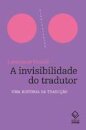 Invisibilidade do tradutor, A: uma história da tradução