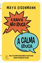 A Raiva Não Educa, A Calma Educa