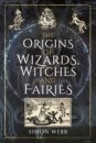 The Origins of Wizards, Witches and Fairies