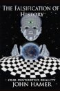 The Falsification of History: Our Distorted Reality