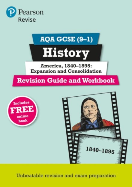 Pearson REVISE AQA GCSE History America, 1840-1895: Expansion and consolidation Revision Guide and Workbook incl. online revision and quizzes - for 2025 and 2026 exams