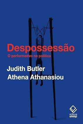 Despossessão: o performativo na política (conversas com Athe
