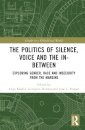 The Politics of Silence, Voice and the In-Between