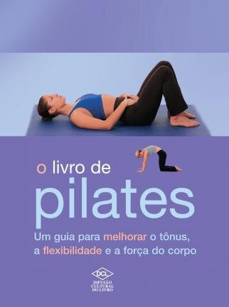 O Livro De Pilates: Guia Para Melhorar Tônus, A Flexibilida