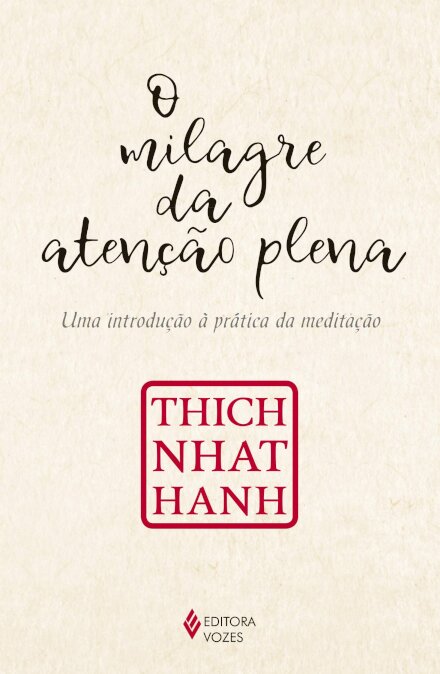 O Milagre Da Atenção Plena: Introdução À Prática Meditação