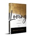 Loving Your Husband/Wife Well Bundle – A 52–Week Devotional for the Deeper, Richer Marriage You Desire
