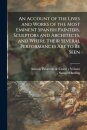 An Account of the Lives and Works of the Most Eminent Spanish Painters, Sculptors and Architects, and Where Their Several Performances Are to Be Seen