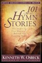 101 More Hymn Stories – The Inspiring True Stories Behind 101 Favorite Hymns