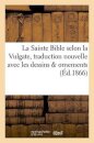 La Sainte Bible Selon La Vulgate Traduction Nouvelle Avec Dessins & Ornements