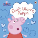 Peppa Pig: Don'T Worry Peppa
