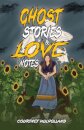 Ghost Stories & Love Notes