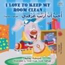 I Love to Keep My Room Clean (English Arabic Bilingual Book for Kids)