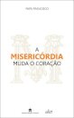 A Misericordia Muda O Coraçao