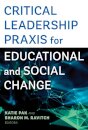 Critical Leadership Praxis for Educational and Social Change