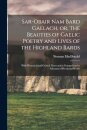 Sar-obair Nam Bard Gaelach, or, The Beauties of Gaelic Poetry and Lives of the Highland Bards [microform]