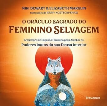 O Oráculo Sagrado Do Feminino Selvagem: (Livro E 52 Cartas)