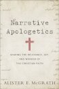 Narrative Apologetics – Sharing the Relevance, Joy, and Wonder of the Christian Faith