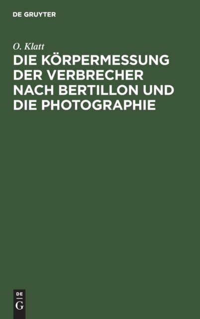 Die Korpermessung Der Verbrecher Nach Bertillon Und Die Photographie