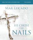 He Chose the Nails Bible Study Guide + Streaming Video, Updated Edition