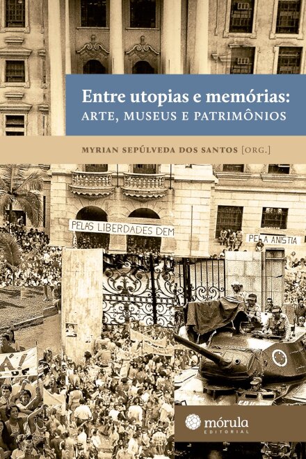 Entre Utopias E Memórias: Arte, Museus E Patrimônios