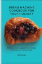 Bread Machine Cookbook for your Holiday
