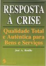 Resposta À Crise - Qualidade Total E Autêntica Para Bens E Serviços