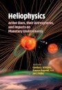 Heliophysics: Active Stars, their Astrospheres, and Impacts on Planetary Environments