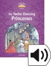 Classic Tales, Second Edition 4: The Twelve Dancing Princesses Book and Audio MultiROM