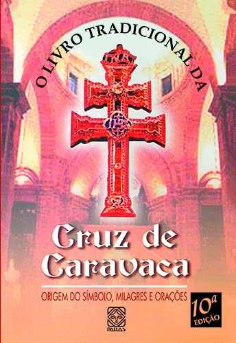 O Livro Tradicional Da Cruz De Caravaca: Origem Do Símbolo