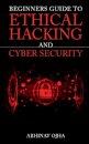 Beginners Guide to Ethical Hacking and Cyber Security