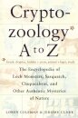 Cryptozoology A to Z: The Encyclopedia of Loch Monsters Sasquatch Chupacabras