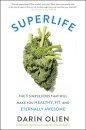 SuperLife : The 5 Simple Fixes That Will Make You Healthy, Fit, and Eternally Awesome