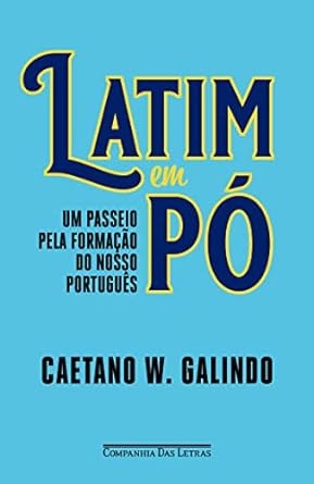Latim Em Pó: Um Passeio Pela Formação Do Nosso Português