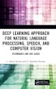 Deep Learning Approach for Natural Language Processing, Speech, and Computer Vision