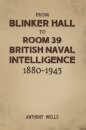 From Blinker Hall to Room 39: British Naval Intelligence 1880-1945