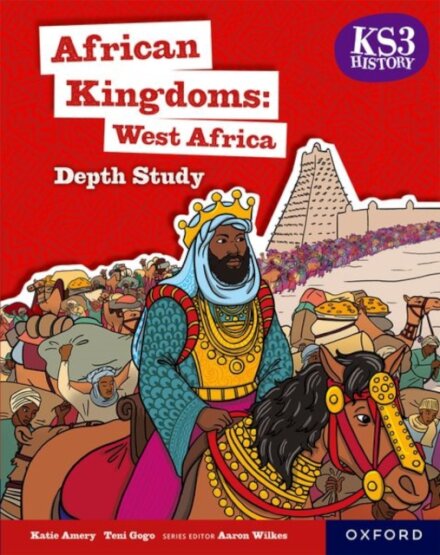 KS3 History Depth Studies: African Kingdoms- West Africa Student Book
