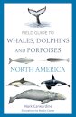Field Guide to Whales, Dolphins and Porpoises of North America
